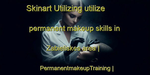 Skinart Utilizing utilize permanent makeup skills in Zabieliskes area | PermanentmakeupTraining | PermanentmakeupClasses | SkinartTraining-Lithuania